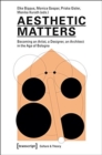 Image for Aesthetic Matters : Becoming an Artist, a Designer, an Architect in the Age of Bologna