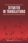 Image for Situated in Translations – Cultural Communities and Media Practices