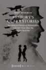 Image for History&#39;s Queer Stories – Retrieving and Navigating Homosexuality in British Fiction About the Second World War