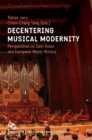 Image for Decentering Musical Modernity – Perspectives on East Asian and European Music History