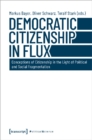 Image for Democratic Citizenship in Flux – Conceptions of Citizenship in the Light of Political and Social Fragmentation