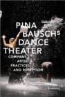 Image for Pina Bausch&#39;s Dance Theater – Company, Artistic Practices, and Reception
