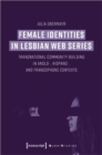 Image for Female Identities in Lesbian Web Series – Transnational Community Building in Anglo–, Hispano–, and Francophone Contexts