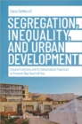 Image for Segregation, Inequality, and Urban Development – Forced Evictions and Criminalisation Practices in Present–Day South Africa