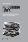 Image for Re–Cording Lives – Governing Asylum in Switzerland and the Need to Resolve