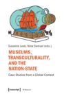 Image for Museums, transculturality, and the nation state  : case studies from a global context