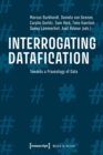 Image for Interrogating datafication  : towards a praxeology of data