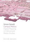 Image for Campus Medius : Digital Mapping in Cultural and Media Studies