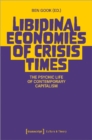 Image for Libidinal economies of crisis times  : the psychic life of contemporary capitalism