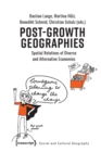 Image for Post–Growth Geographies – Spatial Relations of Diverse and Alternative Economies