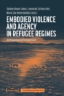 Image for Embodied violence and agency in refugee regimes  : anthropological perspectives