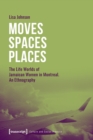 Image for Moves Spaces Places – The Life Worlds of Jamaican Women in Montreal, An Ethnography