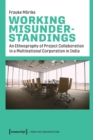 Image for Working Misunderstandings – An Ethnography of Project Collaboration in a Multinational Corporation in India