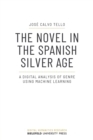 Image for The Novel in the Spanish Silver Age : A Digital Analysis of Genre Using Machine Learning