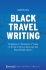 Image for Black travel writing  : contemporary narratives of travel to Africa by African American and Black British authors