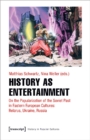 Image for History as entertainment  : on the popularization of the Soviet past in Eastern European cultures