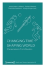 Image for Changing time, shaping world  : changemakers in arts &amp; education