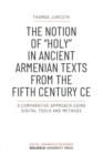 Image for The Notion of »holy« in Ancient Armenian Texts from the Fifth Century CE : A Comparative Approach Using Digital Tools and Methods