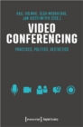 Image for Video conferencing  : practices, politics, aesthetics