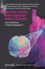 Image for Mental health, atmospheres, video games  : new directions in game research II