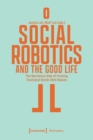 Image for Social robotics and the good life  : the normative side of forming emotional bonds with robots