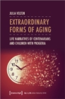 Image for Extraordinary forms of aging  : life narratives of centenarians and children with progeria