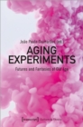 Image for Aging experiments  : futures and fantasies of old age