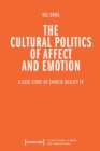 Image for The cultural politics of affect and emotion  : a case study of Chinese reality TV