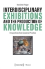 Image for Interdisciplinary Exhibitions and the Production of Knowledge