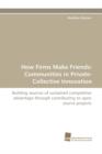 Image for How Firms Make Friends : Communities in Private-Collective Innovation