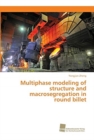 Image for Multiphase modeling of structure and macrosegregation in round billet