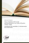 Image for Aux Origines de la Vie Parlementaire En Cote d&#39;Ivoire 1946-1960