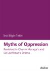 Image for Myths of Oppression - Revisited in Cherrie Moraga`s and Liz Lochhead`s Drama