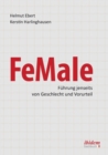 Image for FeMale - Fuhrung jenseits von Geschlecht und Vorurteil. Praxiserfahrungen und Grundlagenwissen fur ein neues Denken im Gender-Kontext
