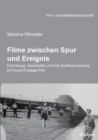 Image for Filme zwischen Spur und Ereignis. Erinnerung, Geschichte und ihre Sichtbarmachung im Found-Footage-Film