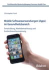 Image for Mobile Softwareanwendungen (Apps) im Gesundheitsbereich. Entwicklung, Marktbetrachtung und Endverbrauchermeinung
