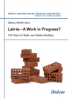 Image for Latvia -- A Work in Progress? : 100 Years of State- and Nationbuilding