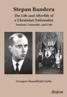 Image for Stepan Bandera: The Life and Afterlife of a Ukra - Fascism, Genocide, and Cult