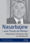 Image for Nasarbajew - unser Freund, der Diktator. Kasachstans schwieriger Weg zur Demokratie