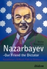 Image for Nazarbayev - our friend the dictator  : Kazakhstan&#39;s difficult path to democracy