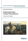 Image for Explaining Russian Foreign Policy Behavior - Theory and Practice