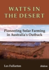 Image for Watts in the Desert : Pioneering Solar Farming in Australia&#39;s Outback
