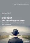 Image for Das Spiel mit den M glichkeiten : Variantenfilme - Zwischen Multiperspektivit t und Chaostheorie.