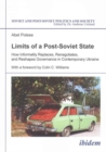 Image for Limits of a Post-Soviet State - How Informality Replaces, Renegotiates, and Reshapes Governance in Contemporary Ukraine