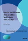 Image for How the Social Sciences Think About the World&#39;s Social : Outline of a Critique