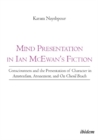 Image for Mind presentation in Ian McEwan&#39;s fiction  : consciousness and the presentation of character in Amsterdam, Atonement, and On Chesil Beach