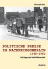 Image for Politische Presse im Nachkriegsberlin 1945-1953. Erik Reger und Rudolf Herrnstadt