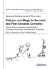 Image for Religion &amp; Magic in Socialist &amp; Postsocialist Contexts : Part I -- Historic &amp; Ethnographic Case Studies of Orthodoxy, Heterodoxy &amp; Alternative Spirituality