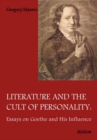 Image for Literature and the Cult of Personality - Essays on Goethe and His Influence