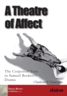 Image for A Theatre of Affect : The Corporeal Turn in Samuel Becketts Drama